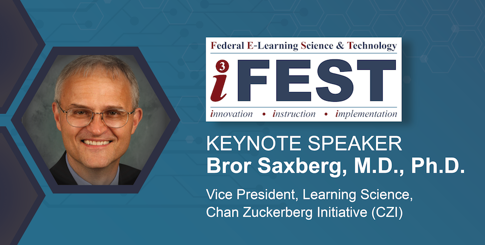 A picture of Keynote Speaker Dr. Bror Saxberg, Vice President,
Learning Science, Chan Zuckerberg Initiative and the iFEST
logo.